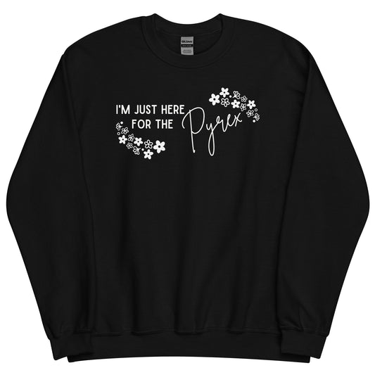 I'm Just Here for the Pyrex - Unisex Sweatshirt